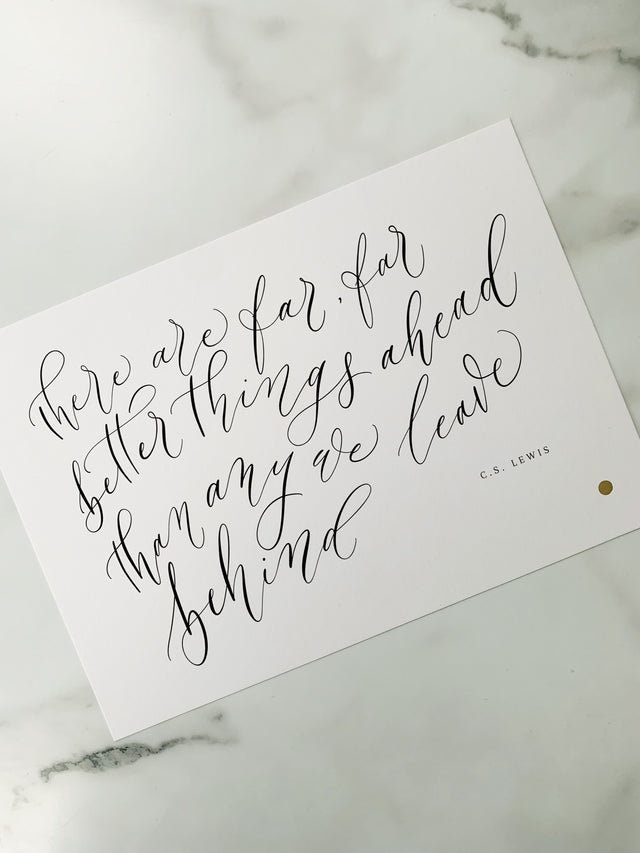 'There are far, far better things ahead than any we leave behind' C.S.Lewis Quote