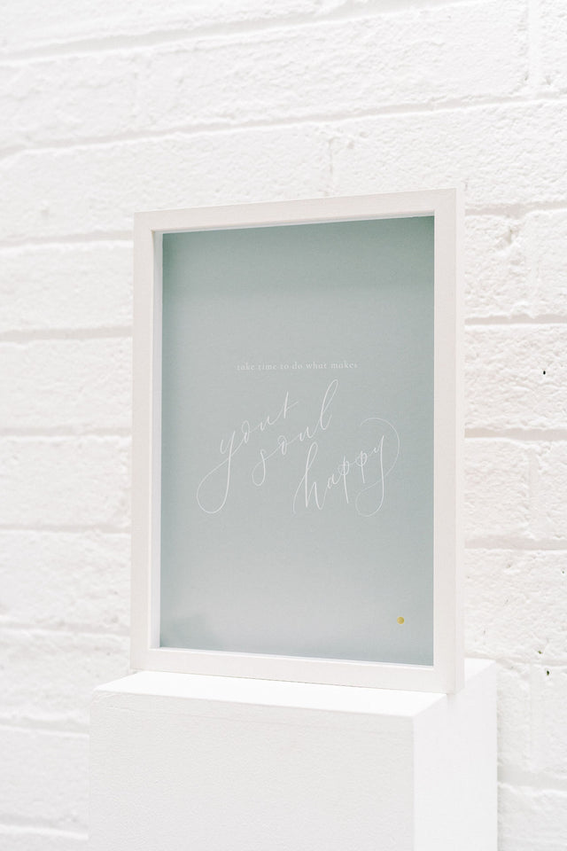 'Take time to do what makes your soul happy' Print only