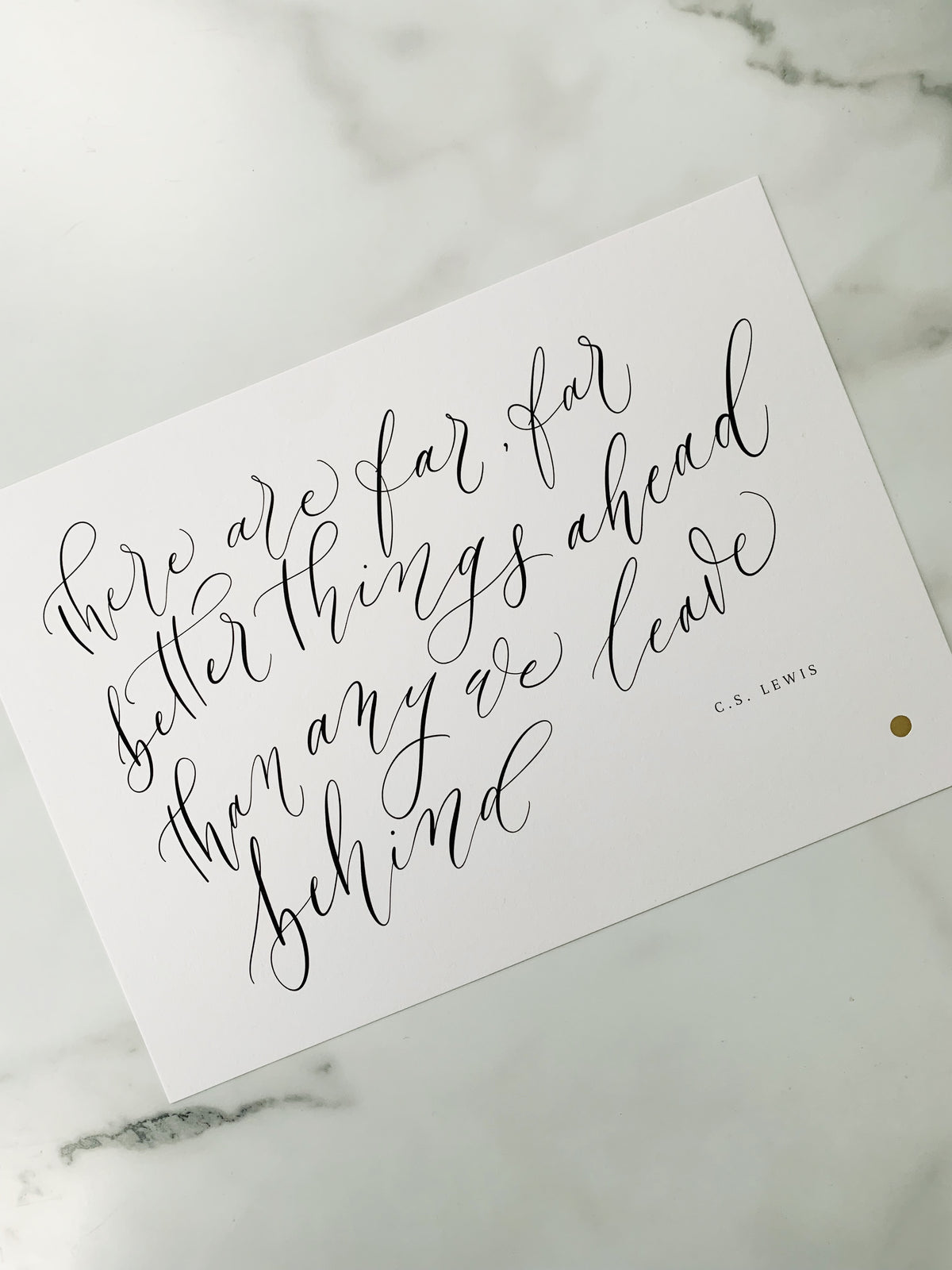 'There are far, far better things ahead than any we leave behind' C.S.Lewis Quote